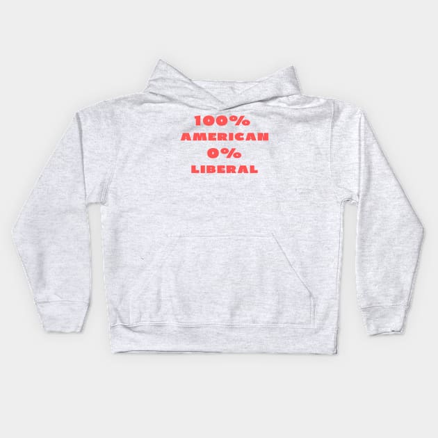 100% American 0% Liberal Kids Hoodie by IOANNISSKEVAS